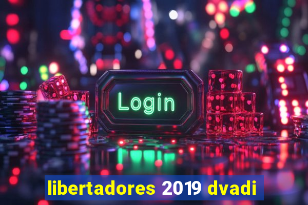 libertadores 2019 dvadi